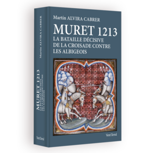 Muret 1213, la bataille décisive de la croisade contre les albigeois de Martín Alvira Cabrer, volume première de couverture